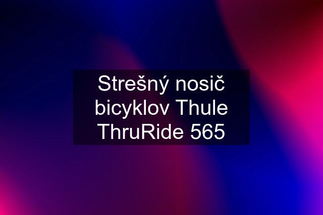 Strešný nosič bicyklov Thule ThruRide 565