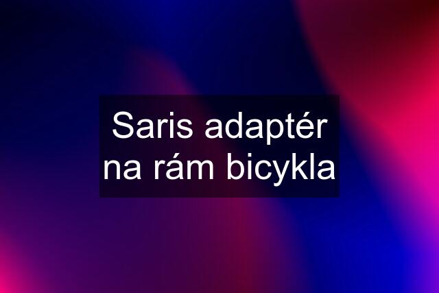 Saris adaptér na rám bicykla