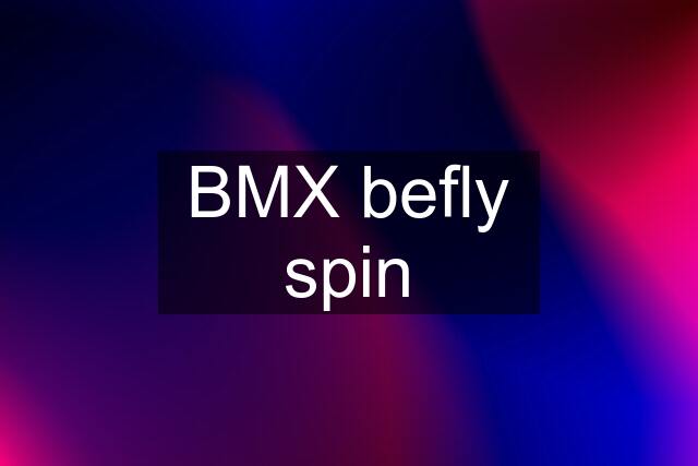 BMX befly spin