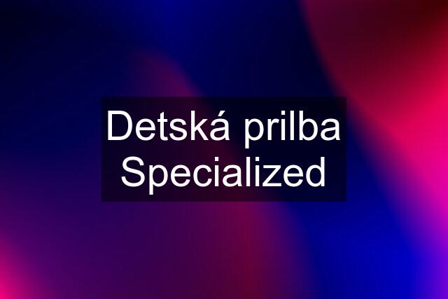 Detská prilba Specialized