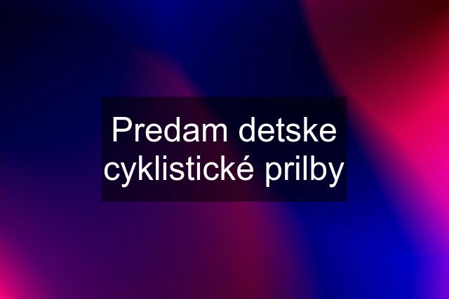 Predam detske cyklistické prilby