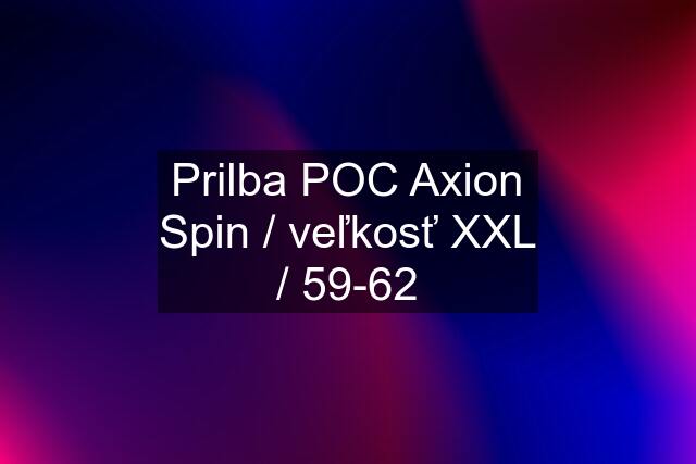 Prilba POC Axion Spin / veľkosť XXL / 59-62