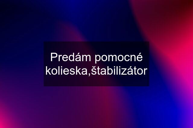 Predám pomocné kolieska,štabilizátor