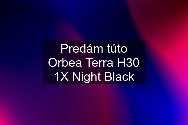 Predám túto Orbea Terra H30 1X Night Black