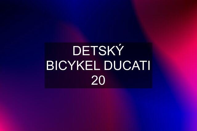 DETSKÝ BICYKEL DUCATI 20