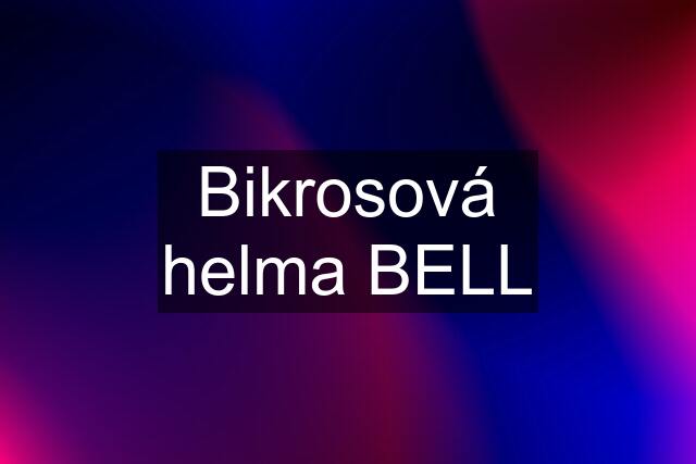 Bikrosová helma BELL