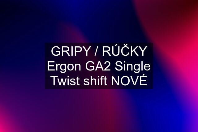 GRIPY / RÚČKY Ergon GA2 Single Twist shift NOVÉ