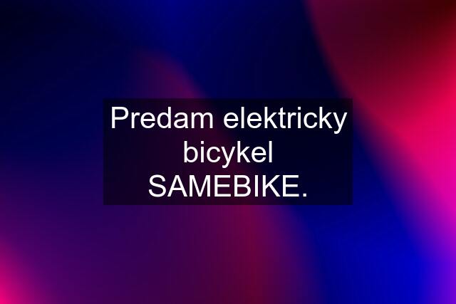 Predam elektricky bicykel SAMEBIKE.