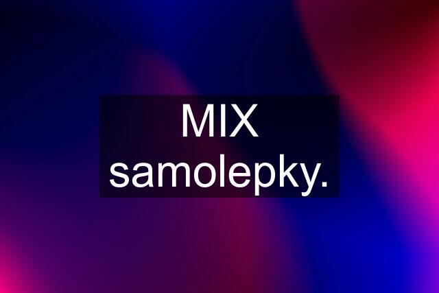 MIX samolepky.