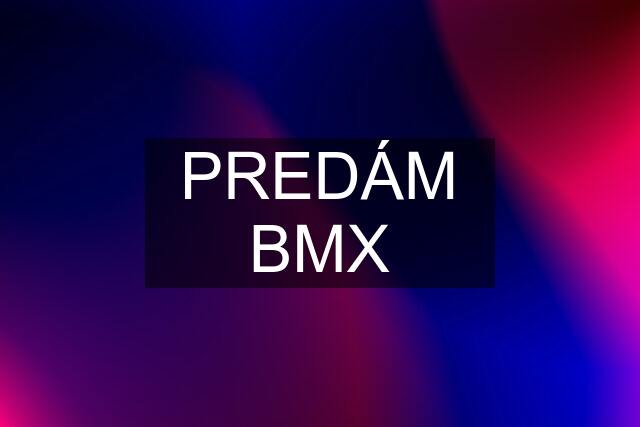 PREDÁM BMX