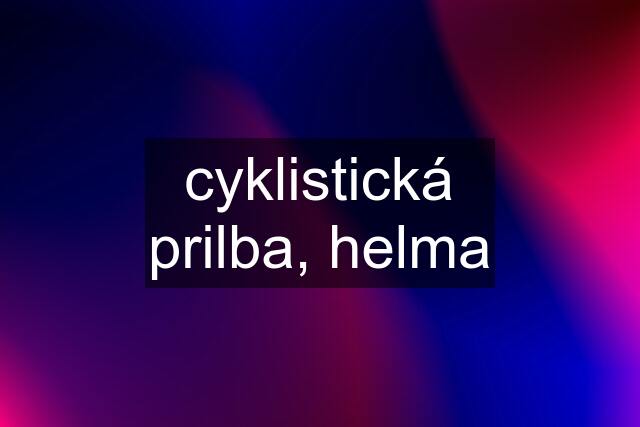 cyklistická prilba, helma