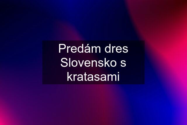 Predám dres Slovensko s kratasami