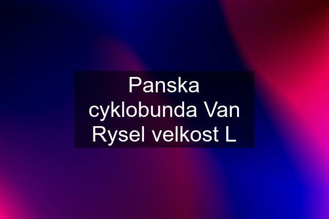 Panska cyklobunda Van Rysel velkost L