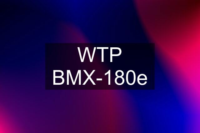 WTP BMX-180e