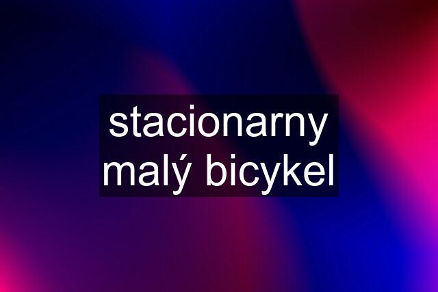 stacionarny malý bicykel