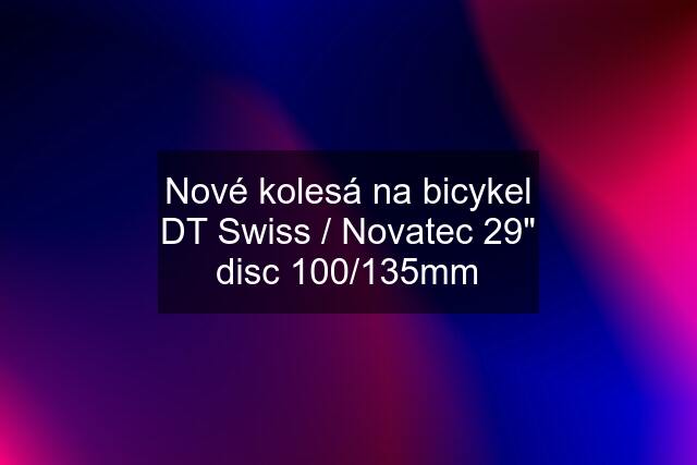 Nové kolesá na bicykel DT Swiss / Novatec 29" disc 100/135mm