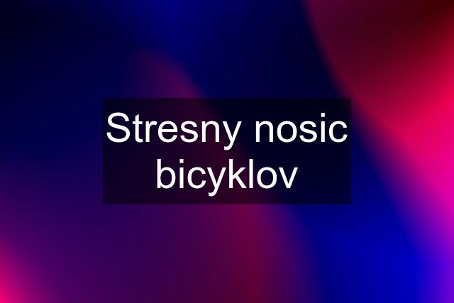 Stresny nosic bicyklov