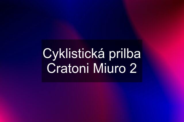 Cyklistická prilba Cratoni Miuro 2