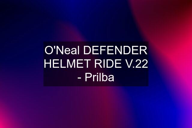 O'Neal DEFENDER HELMET RIDE V.22 - Prilba