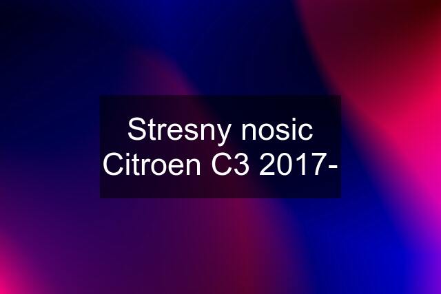 Stresny nosic Citroen C3 2017-