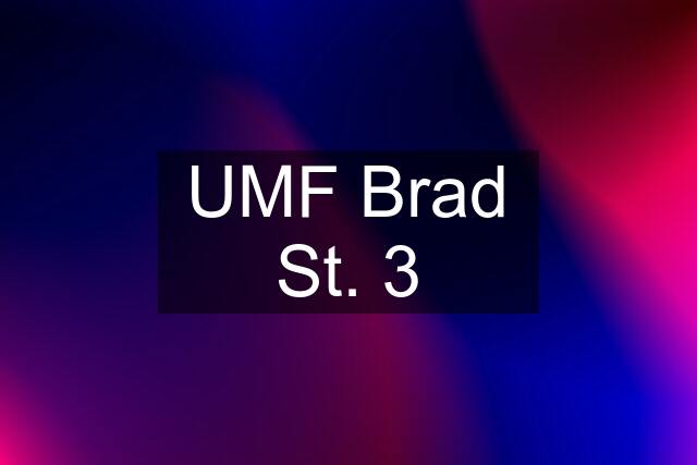 UMF Brad St. 3