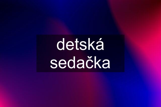 detská sedačka