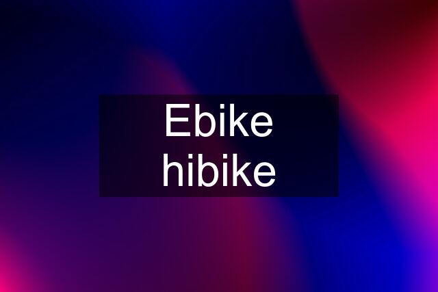 Ebike hibike