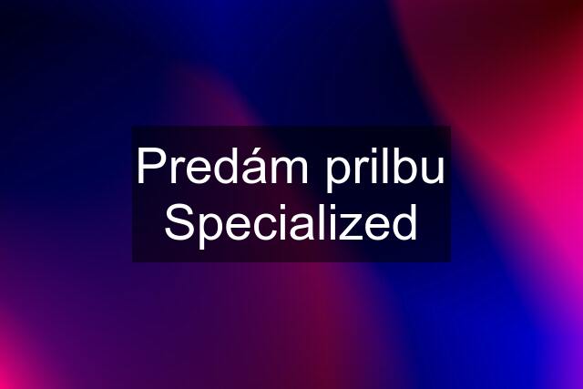 Predám prilbu Specialized