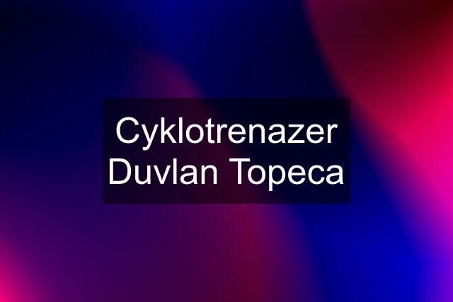 Cyklotrenazer Duvlan Topeca