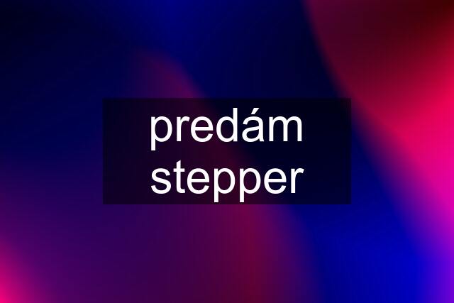 predám stepper