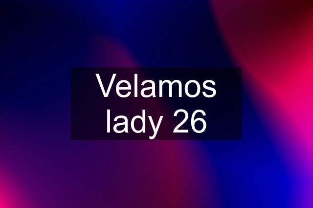 Velamos lady 26