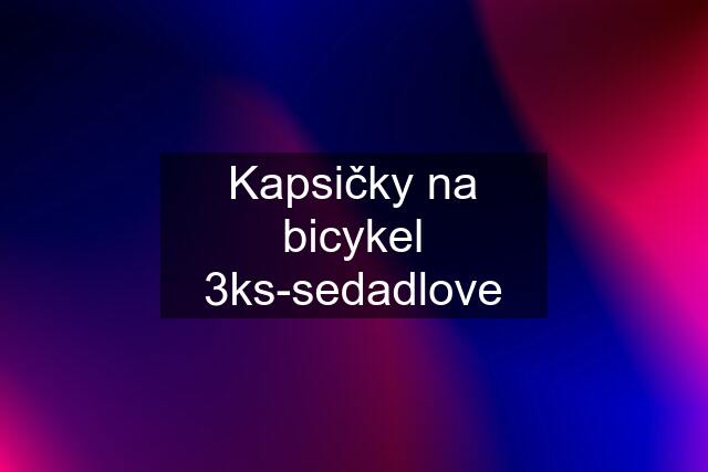 Kapsičky na bicykel 3ks-sedadlove