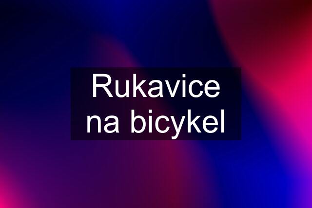 Rukavice na bicykel