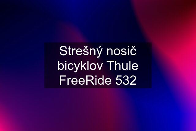 Strešný nosič bicyklov Thule FreeRide 532