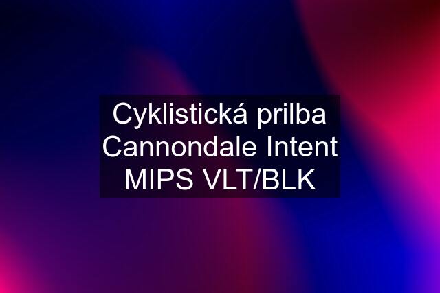 Cyklistická prilba Cannondale Intent MIPS VLT/BLK