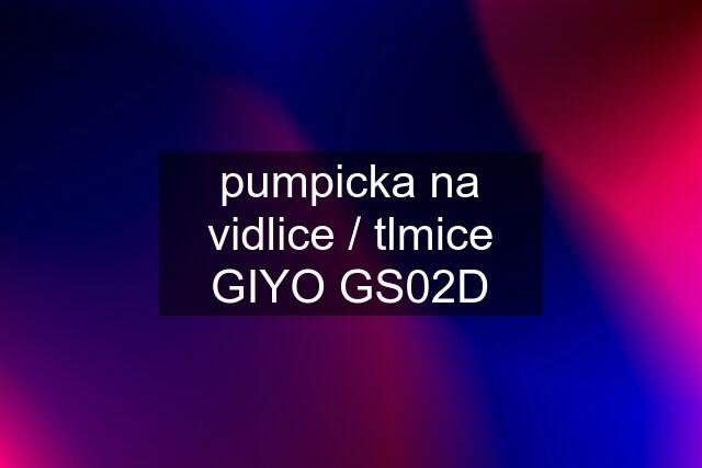 pumpicka na vidlice / tlmice GIYO GS02D