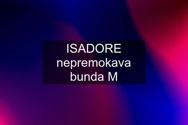 ISADORE nepremokava bunda "M"