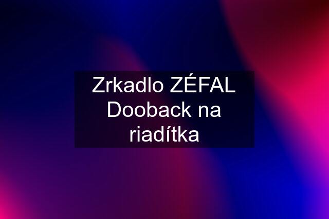 Zrkadlo ZÉFAL Dooback na riadítka