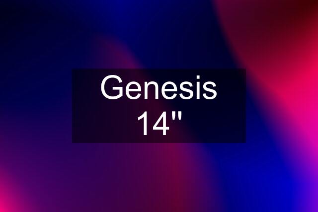 Genesis 14''