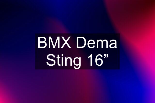 BMX Dema Sting 16”