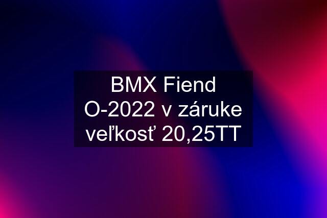 BMX Fiend O-2022 v záruke veľkosť 20,25TT