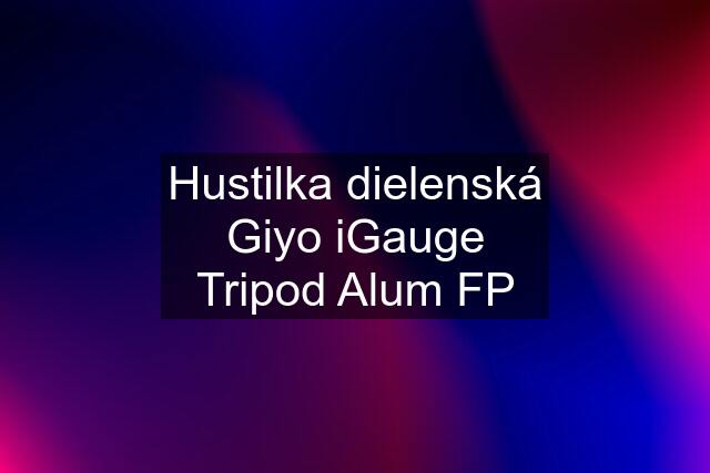 Hustilka dielenská Giyo iGauge Tripod Alum FP