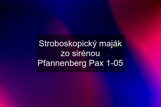 Stroboskopický maják zo sirénou Pfannenberg Pax 1-05