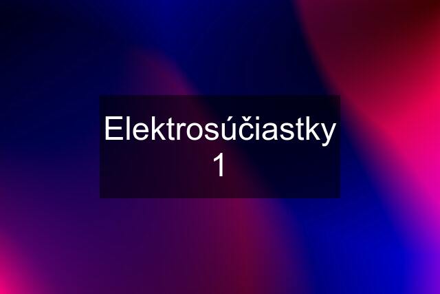 Elektrosúčiastky 1