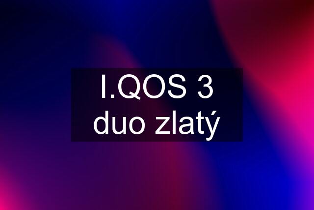 I.QOS 3 duo zlatý