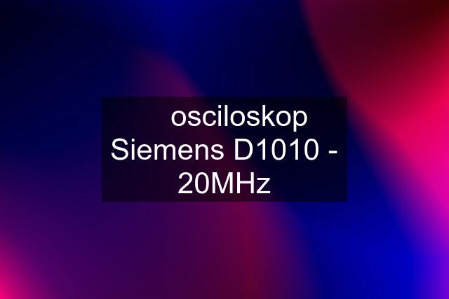 ☆ osciloskop Siemens D1010 - 20MHz