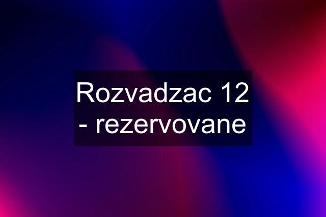 Rozvadzac 12 - rezervovane