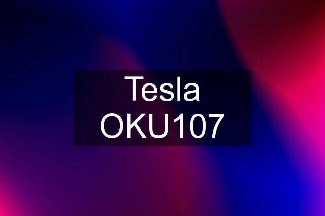 Tesla OKU107