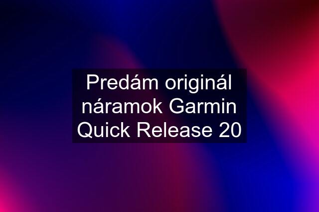 Predám originál náramok Garmin Quick Release 20