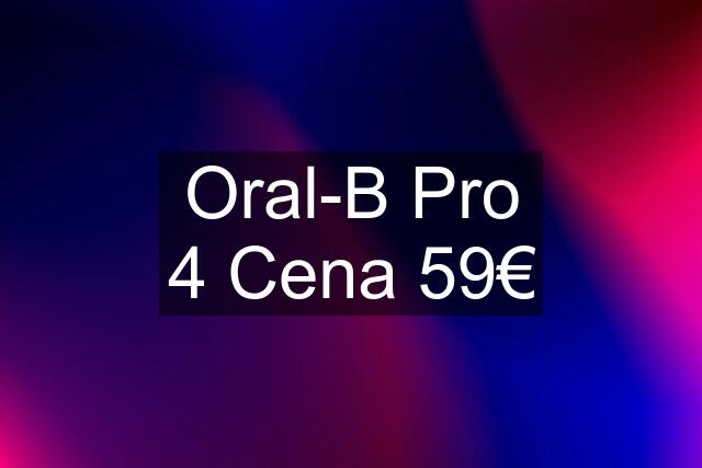 Oral-B Pro 4 Cena 59€